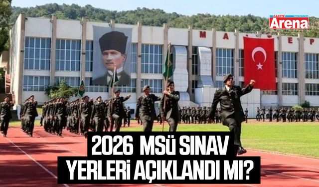 MSÜ sınav yerleri 2026 açıklandı mı?