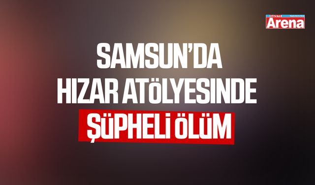 Samsun'da hızar atölyesinde şüpheli ölüm