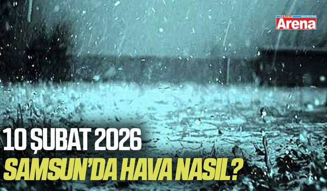 Samsun’da 10 Şubat Salı hava durumu