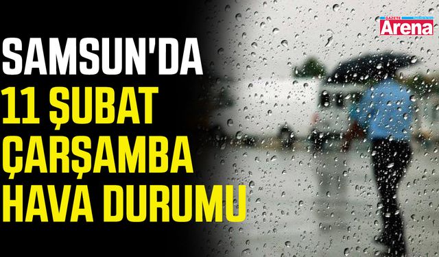 Samsun'da 11 Şubat Çarşamba hava durumu