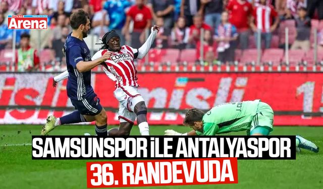 Samsunspor ile Antalyaspor 36. randevuda