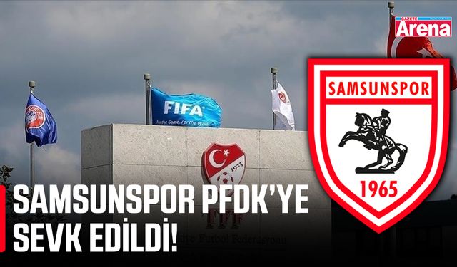 Samsunspor PFDK’ye sevk edildi!