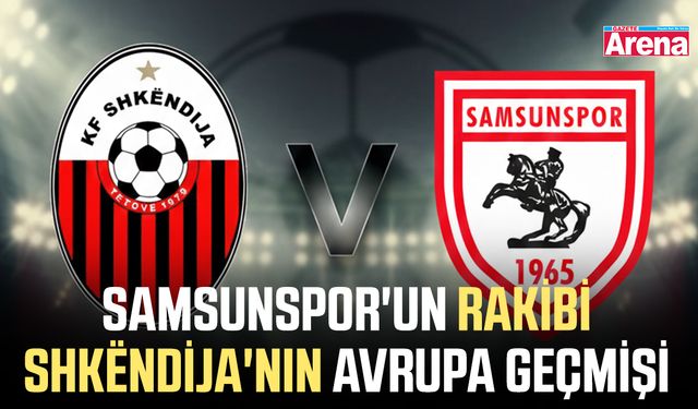 Samsunspor'un rakibi Shkëndija'nın Avrupa geçmişi