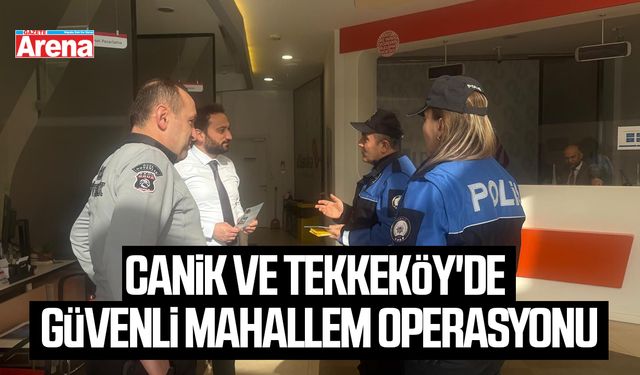 Canik ve Tekkeköy'de güvenli mahallem operasyonu