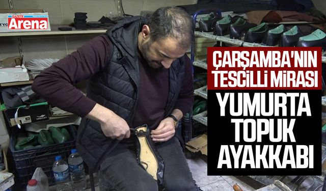 Çarşamba'nın tescilli mirası yumurta topuk ayakkabı