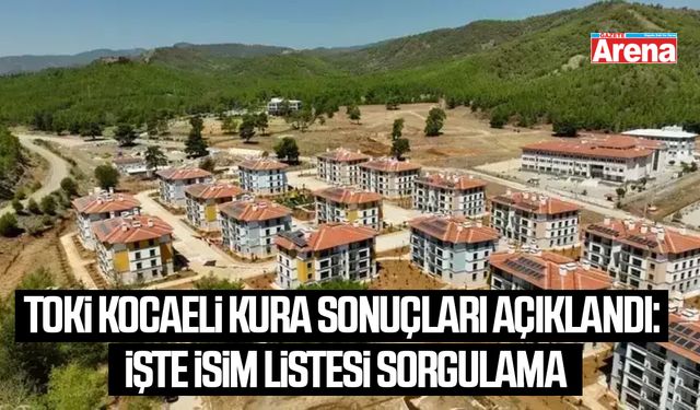 TOKİ Kocaeli kura sonuçları açıklandı: İşte isim listesi sorgulama