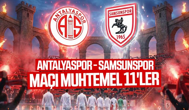 Antalyaspor - Samsunspor maçı muhtemel 11'ler