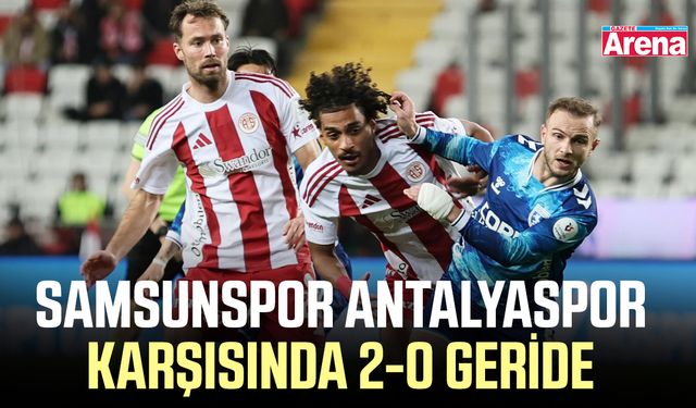 Samsunspor Antalyaspor karşısında 2-0 geride