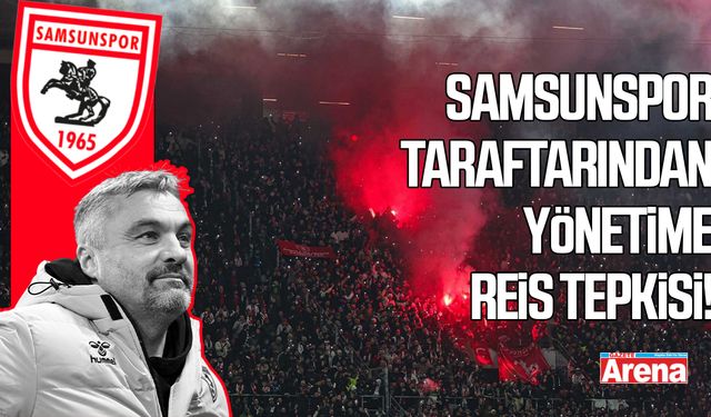 Samsunspor taraftarından yönetime Reis tepkisi!
