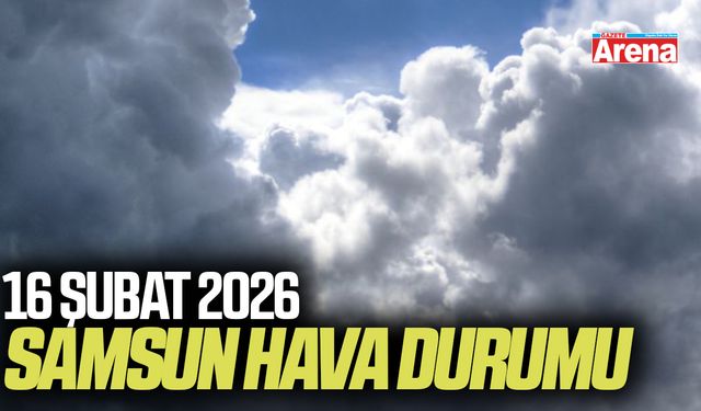 Samsun'da 16 Şubat'ta hava nasıl olacak?