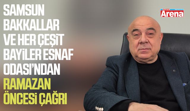 Samsun Bakkallar Ve Her Çeşit Bayiler Esnaf Odası’ndan Ramazan öncesi çağrı