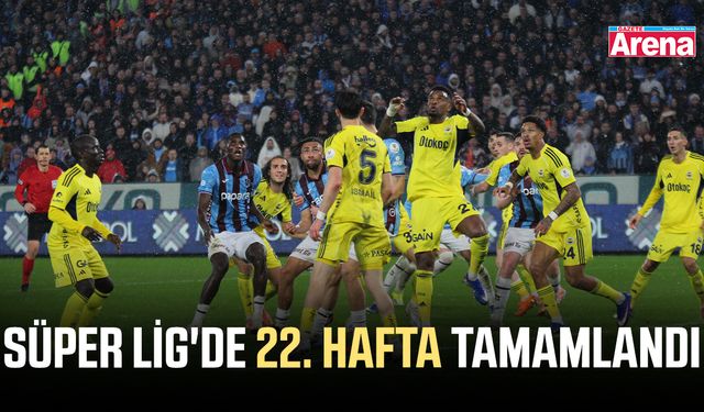 Süper Lig'de 22. hafta tamamlandı