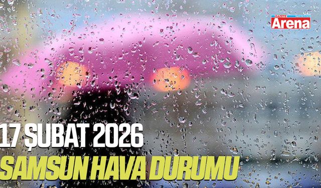 Samsun 17 Şubat 2026 hava durumu