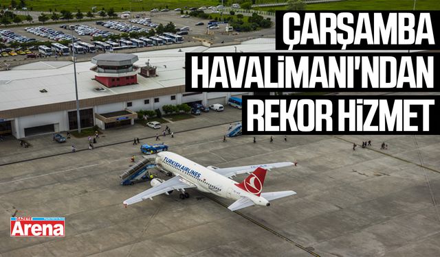 Samsun Çarşamba Havalimanı'ndan rekor hizmet