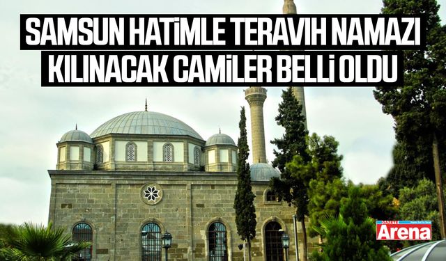 Samsun hatimle teravih namazı kılınacak camiler belli oldu