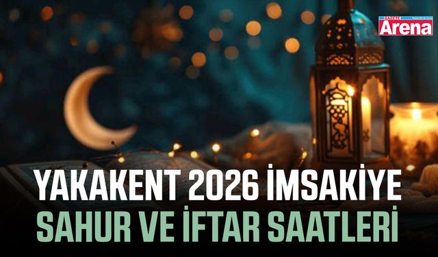 Yakakent 2026 Ramazan imsakiyesi ve iftar saatleri