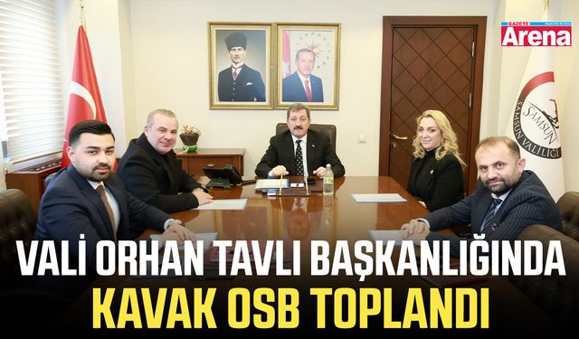 Vali Orhan Tavlı Başkanlığında Kavak OSB toplandı