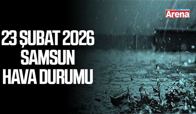 23 Şubat 2026 Samsun hava durumu