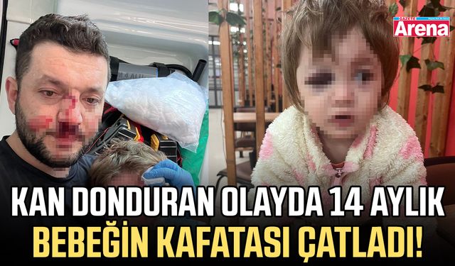 Kan donduran olayda 14 aylık bebeğin kafatası çatladı!