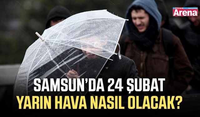 Samsun’da 24 Şubat yarın hava nasıl olacak?