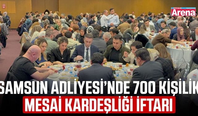 Samsun Adliyesi’nde 700 kişilik mesai kardeşliği iftarı