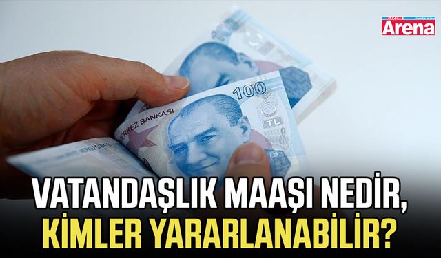 Vatandaşlık maaşı nedir, kimler yararlanabilir?