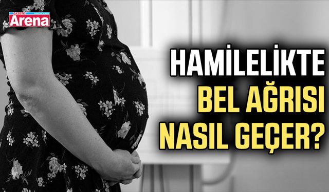Hamilelikte bel ağrısı nasıl geçer? İşte püf noktalar