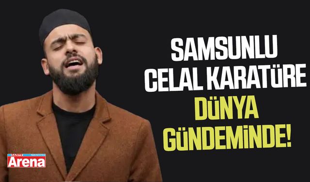 Samsunlu Celal Karatüre dünya gündeminde!