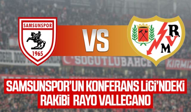 Samsunspor'un Konferans Ligi'ndeki rakibi belli oldu!