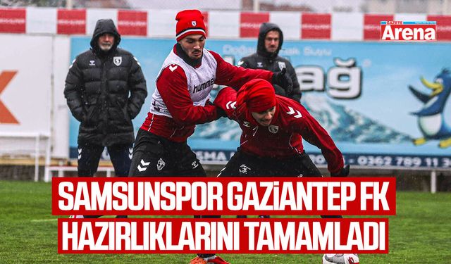 Samsunspor Gaziantep FK hazırlıklarını tamamladı