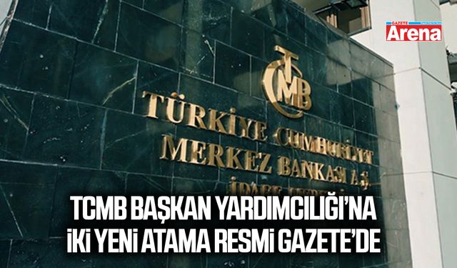 TCMB Başkan Yardımcılığı’na İki Yeni Atama Resmi Gazete’de