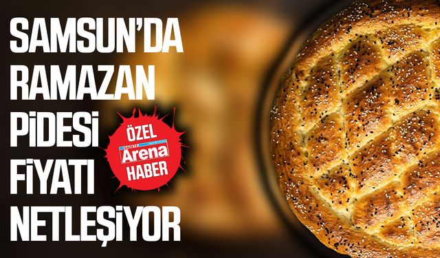 Samsun’da ramazan pidesi fiyatı netleşiyor