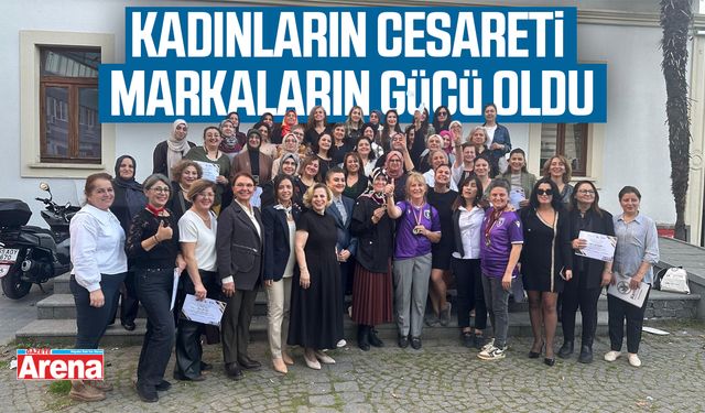 Kadınların cesareti markaların gücü oldu