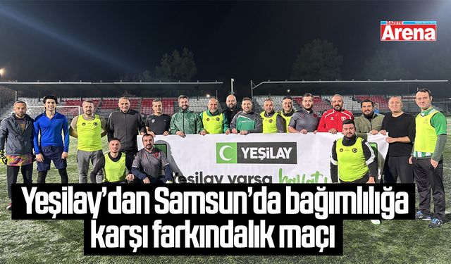 Yeşilay’dan Samsun’da bağımlılığa karşı farkındalık maçı