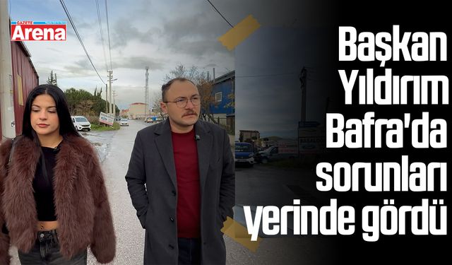 CHP’li Gençlik Kolları Başkanı Bafra'da sorunları yerinde gördü