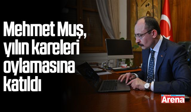 Mehmet Muş, AA’nın yılın kareleri oylamasına katıldı