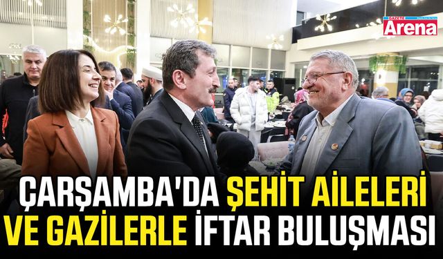 Çarşamba'da şehit aileleri ve gazilerle iftar buluşması