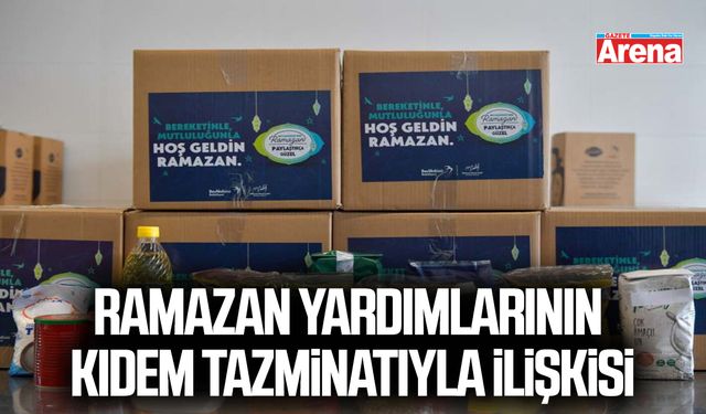 Ramazan yardımlarının kıdem tazminatıyla ilişkisi