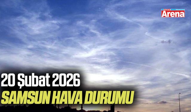 20 Şubat 2026 Samsun hava durumu
