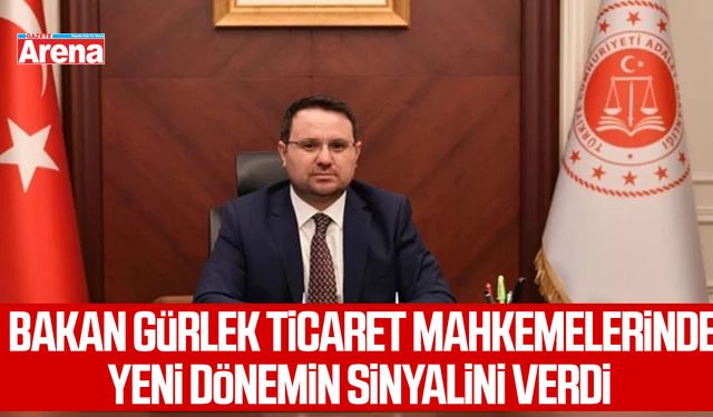 Bakan Gürlek ticaret mahkemelerinde yeni dönemin sinyalini verdi