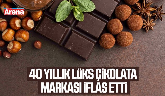 40 yıllık lüks çikolata markası iflas etti