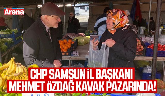 CHP Samsun İl Başkanı Mehmet Özdağ Kavak'ta!
