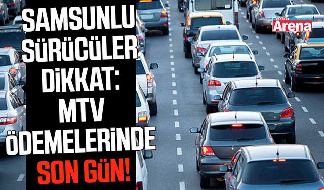 Samsunlu sürücüler dikkat: MTV ödemelerinde son gün!