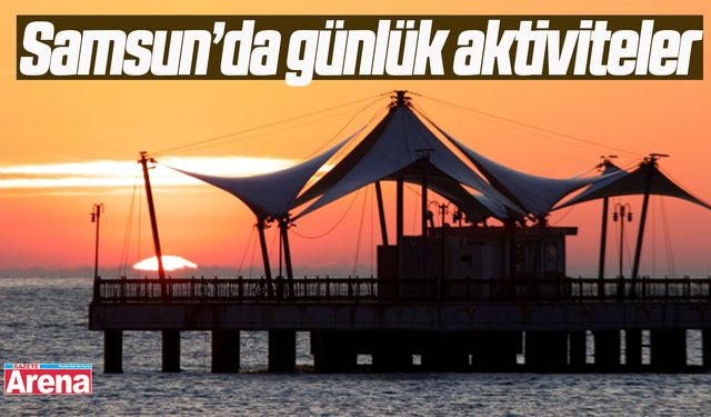 Samsun’da günlük aktiviteler