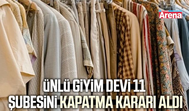 Ünlü giyim devi 11 şubesini kapatma kararı aldı
