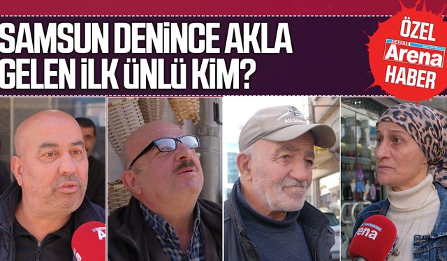 Samsun denince akla gelen ilk ünlü kimdir?