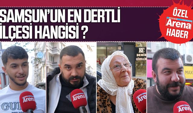 Samsun'un en dertli ilçesi hangisi?