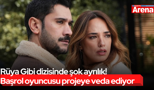 Rüya Gibi dizisinde şok ayrılık! Başrol oyuncusu projeye veda ediyor