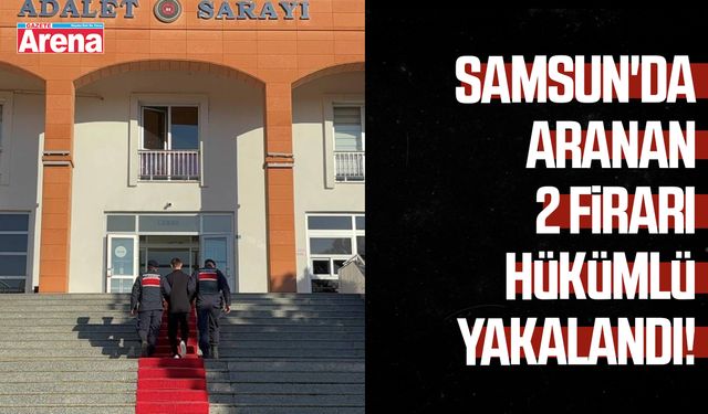 Samsun'da aranan 2 firari hükümlü yakalandı!