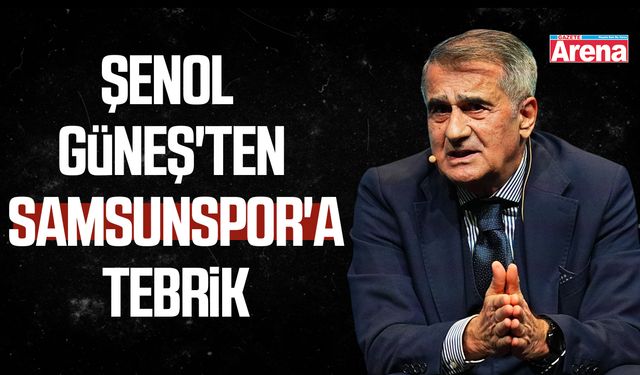 Şenol Güneş'ten Samsunspor'a tebrik